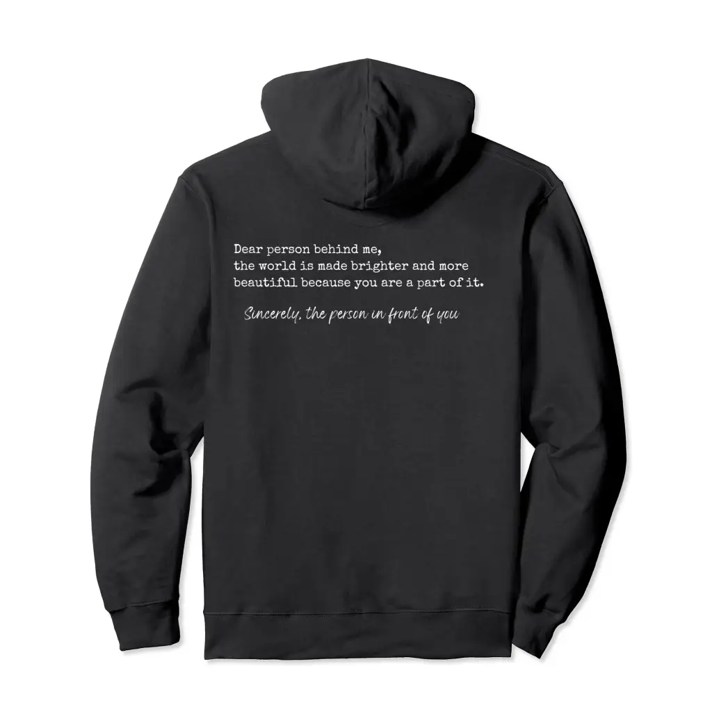 Dear Person Behind Me The World is Made Brighter