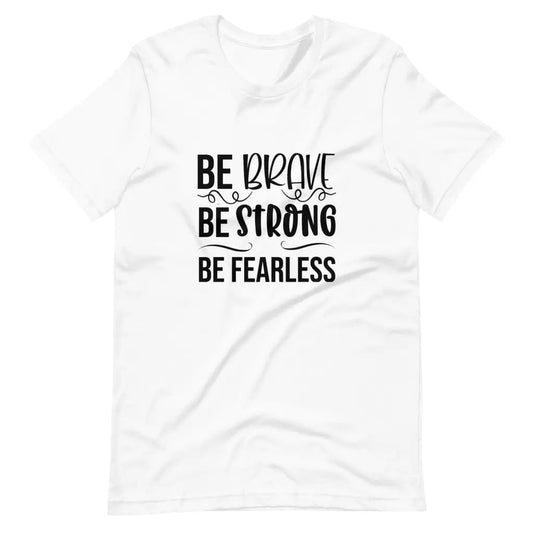 Be Brave Strong Fearless t-shirt - White / S - T-Shirt