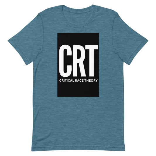 CRT Critical Race Theory Unisex t-shirt - Heather Deep Teal