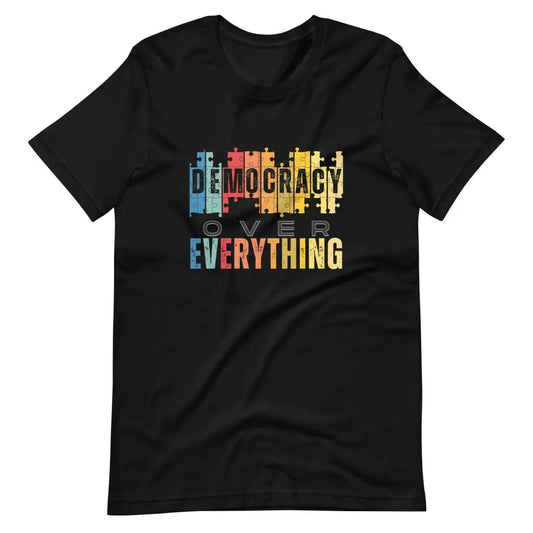 Democracy Over Everything t-shirt - Black / S - T-Shirt