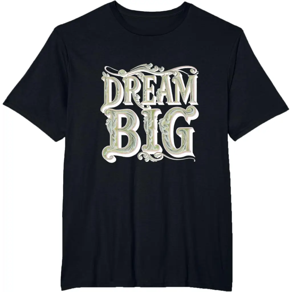 Dream Big: Ornamental Typography Artwork T-Shirt - Black