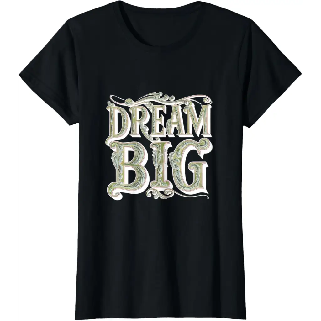 Dream Big: Ornamental Typography Artwork T-Shirt - Black