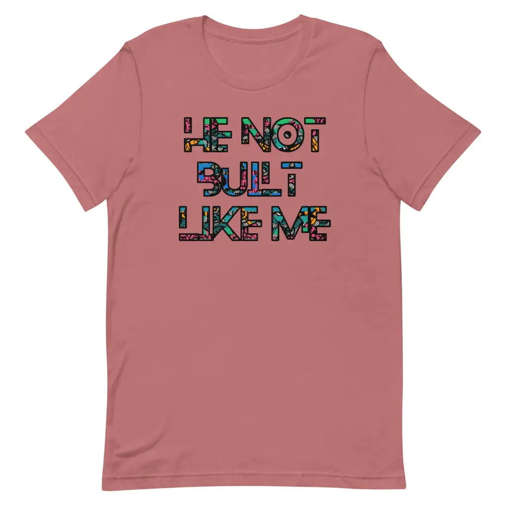 He Not Built Like Me t-shirt - Mauve / S - T-Shirt