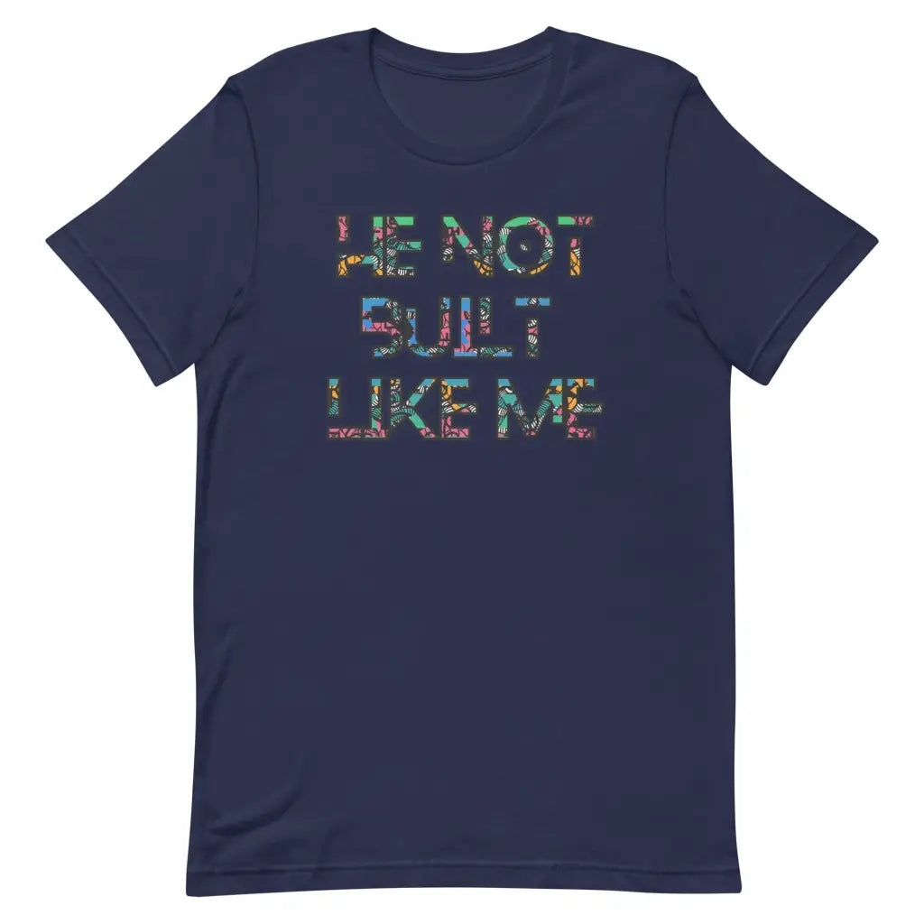 He Not Built Like Me t-shirt - Navy / S - T-Shirt