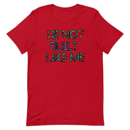 He Not Built Like Me t-shirt - Red / S - T-Shirt