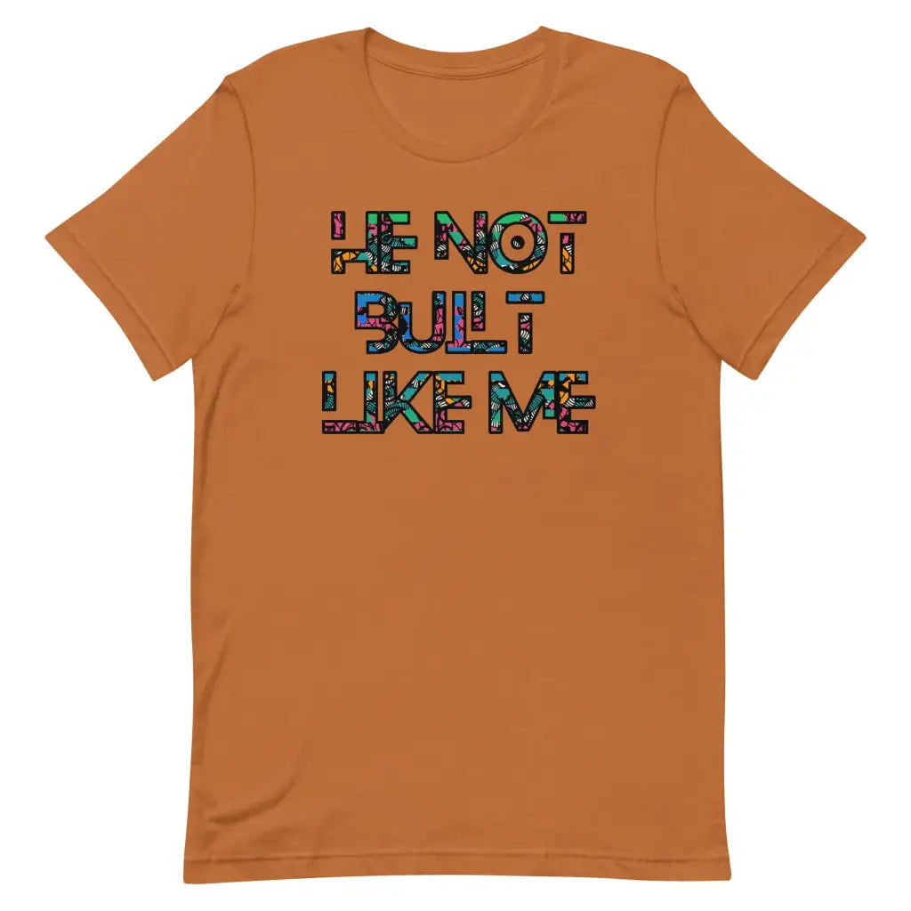 He Not Built Like Me t-shirt - Toast / S - T-Shirt