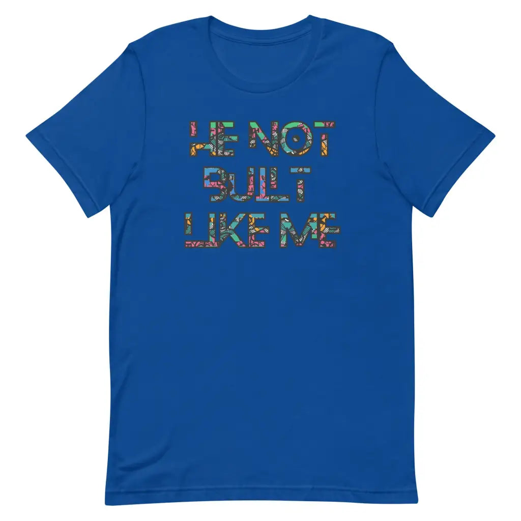 He Not Built Like Me t-shirt - True Royal / S - T-Shirt