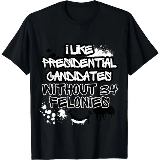 I Like Presidential Candidates Without 34 Felonies T-Shirt