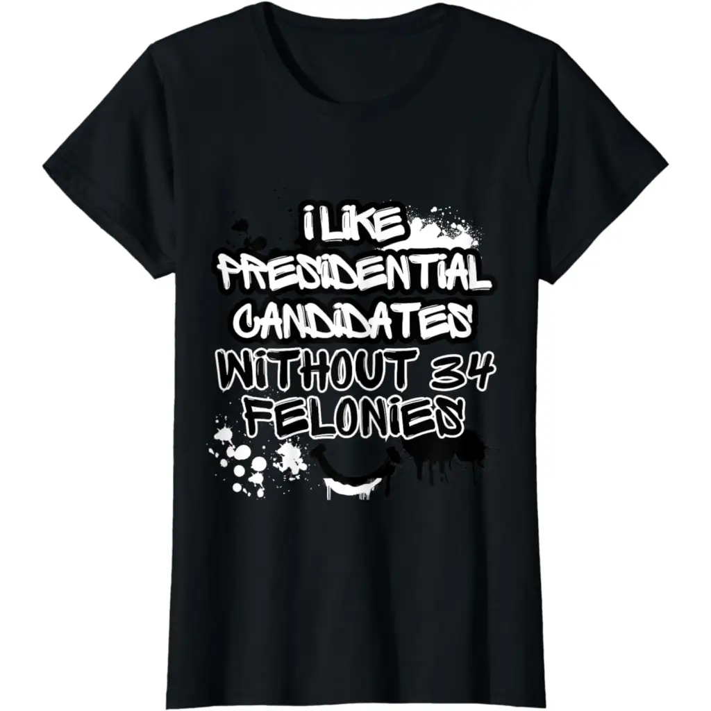 I Like Presidential Candidates Without 34 Felonies T-Shirt