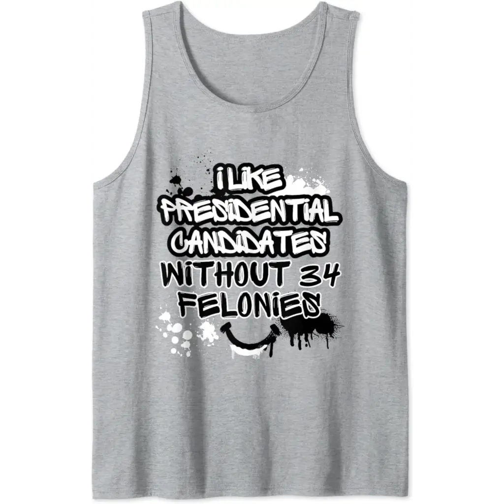 I Like Presidential Candidates Without 34 Felonies Tank Top