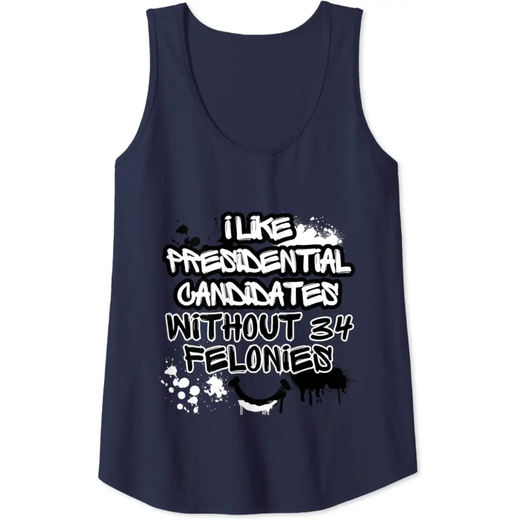 I Like Presidential Candidates Without 34 Felonies Tank Top