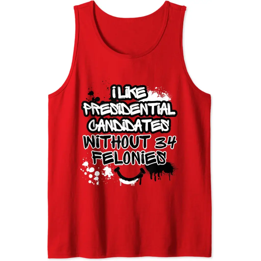 I Like Presidential Candidates Without 34 Felonies Tank Top