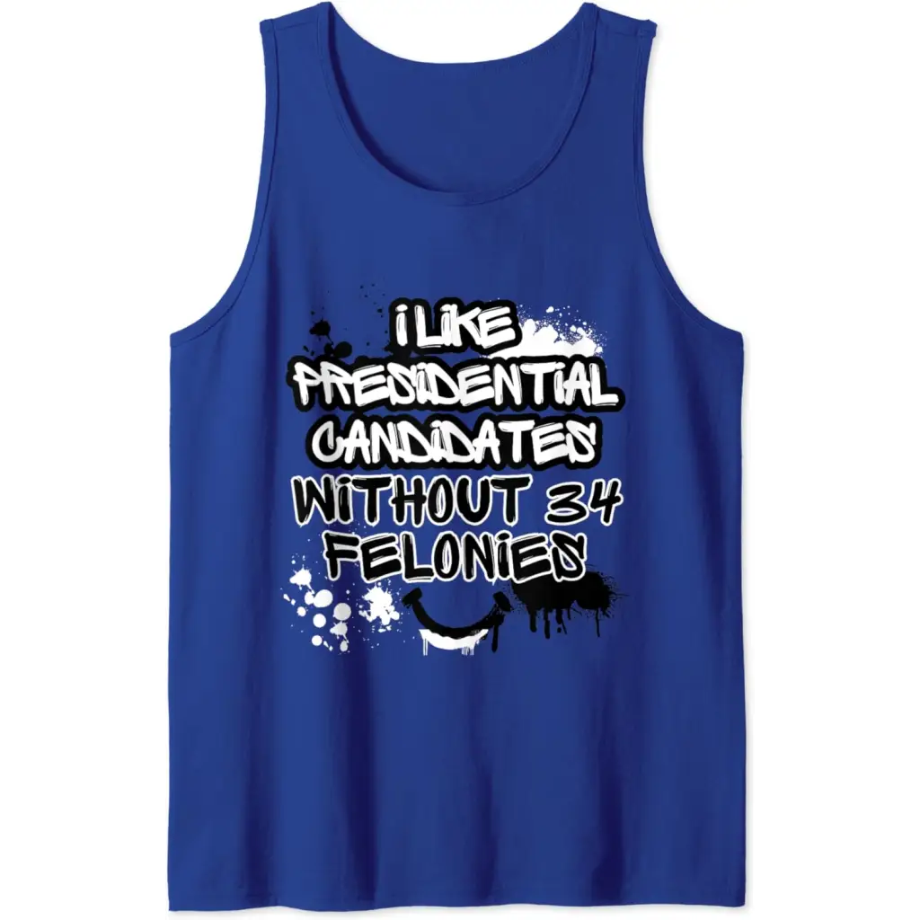 I Like Presidential Candidates Without 34 Felonies Tank Top