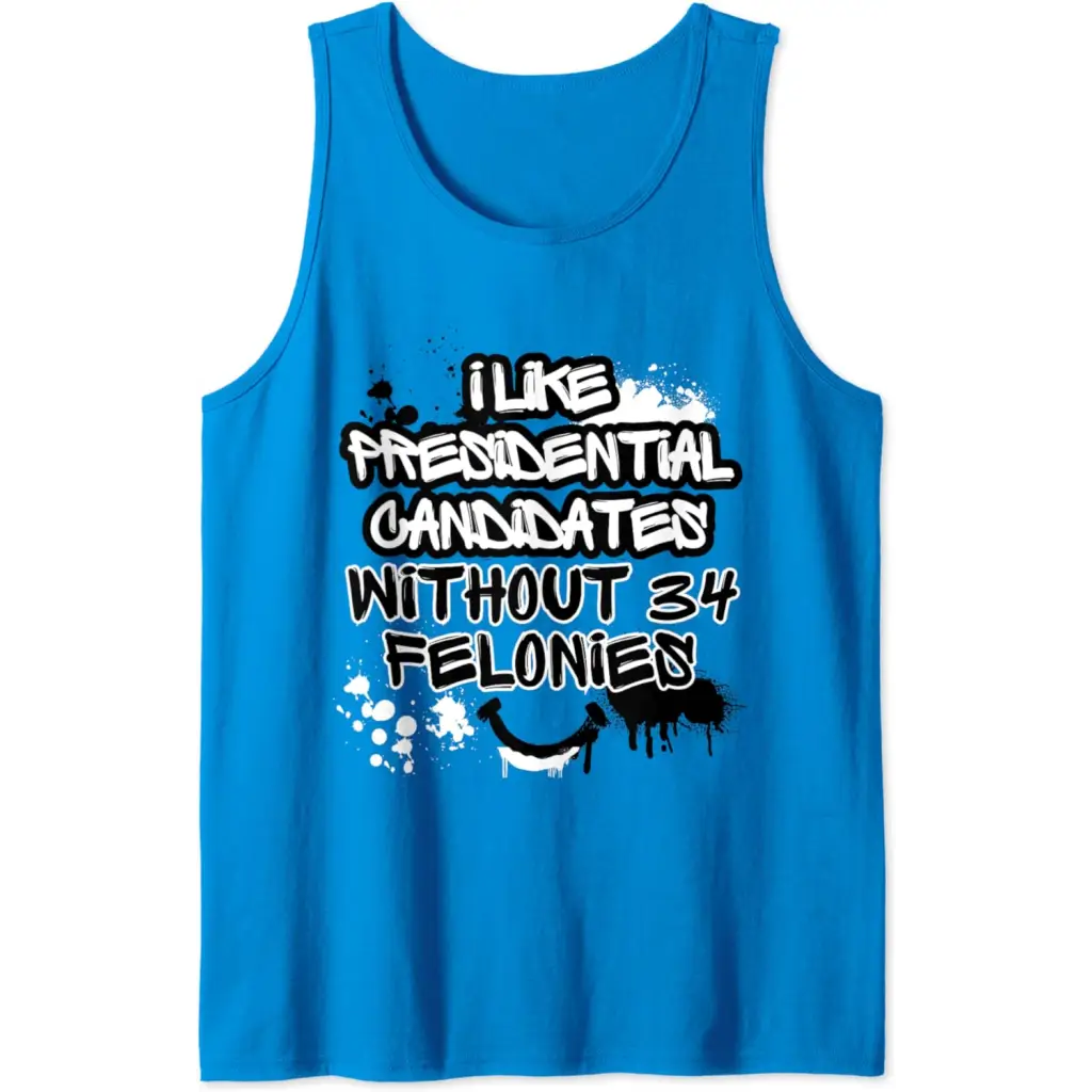 I Like Presidential Candidates Without 34 Felonies Tank Top