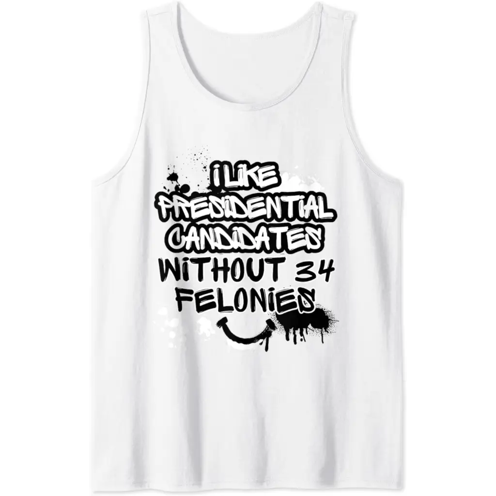 I Like Presidential Candidates Without 34 Felonies Tank Top