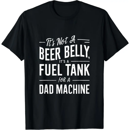 It’s Not a Beer Belly Fuel Tank for Dad Machine T-Shirt