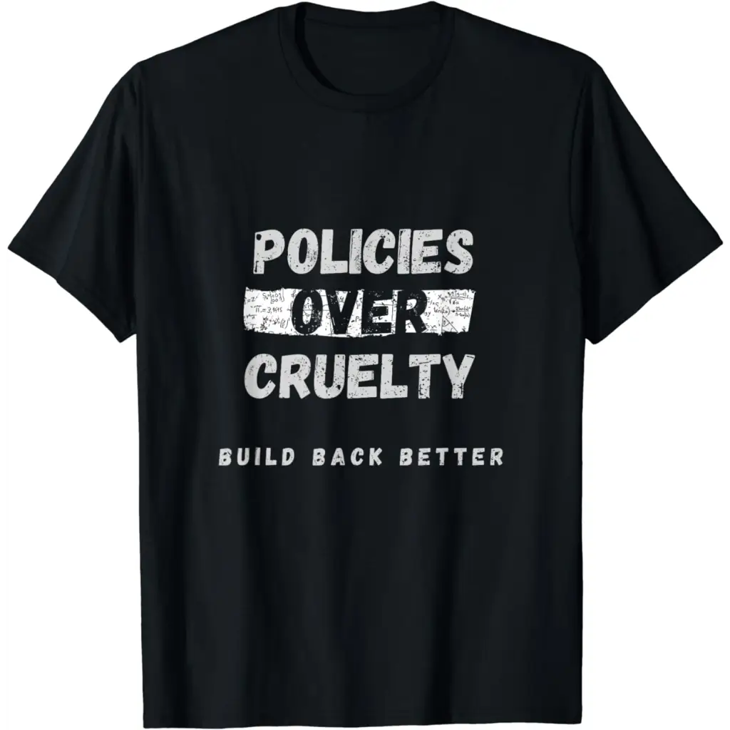 Policies Over Cruelty: Build Back Better T-Shirt - Black