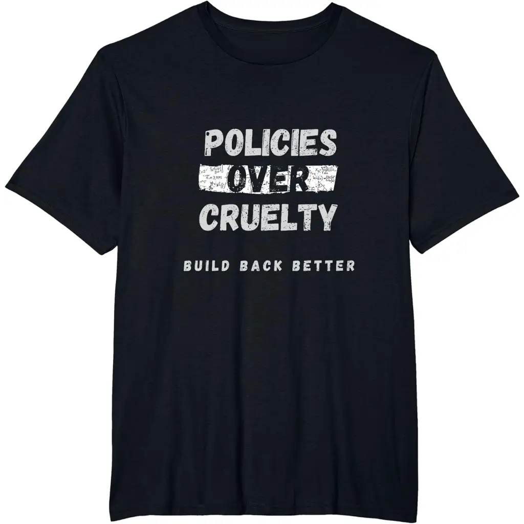 Policies Over Cruelty: Build Back Better T-Shirt - Black