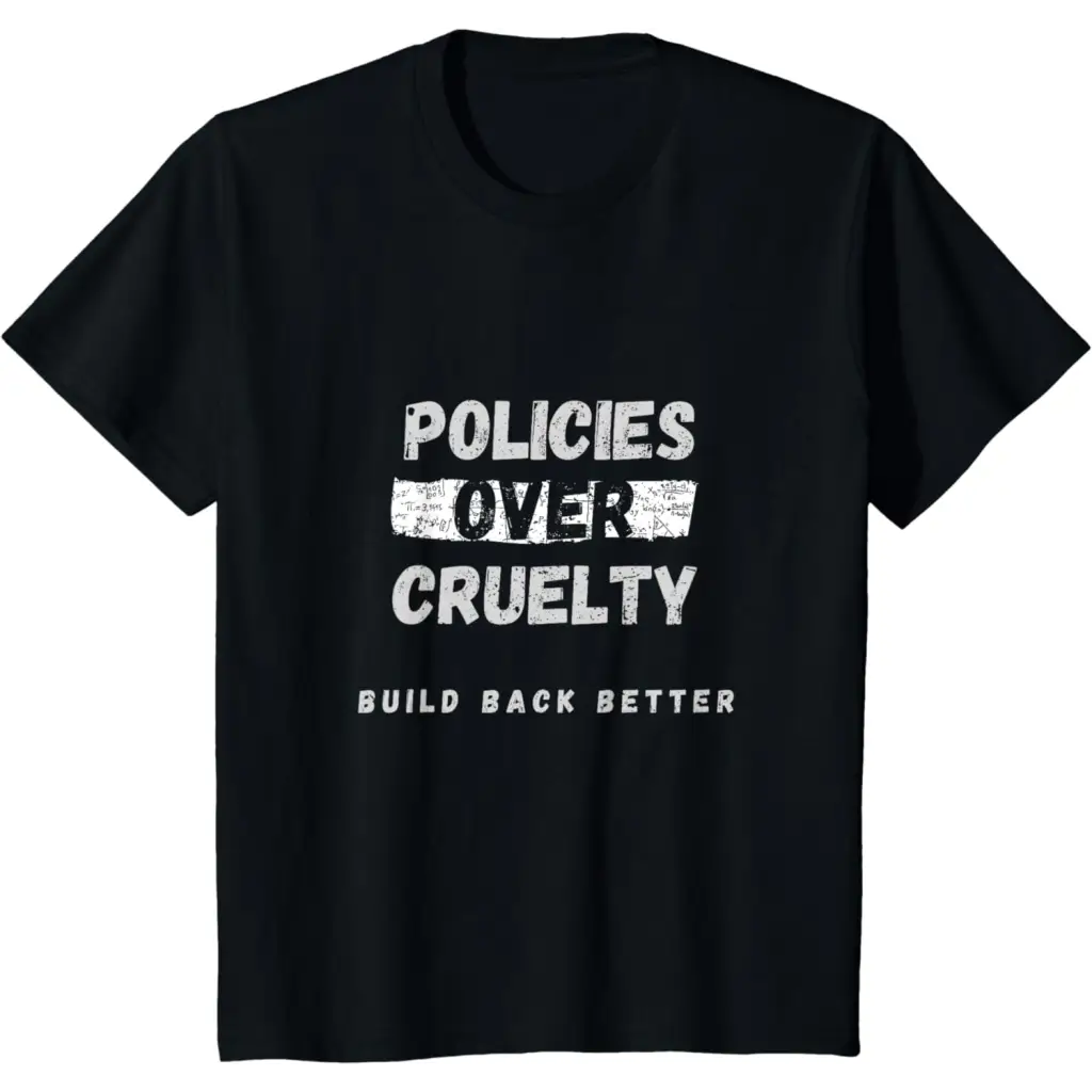 Policies Over Cruelty: Build Back Better T-Shirt - Black