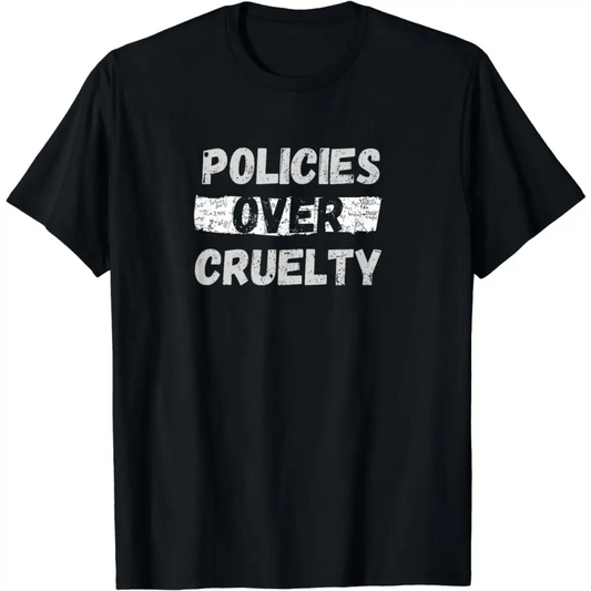 Policies Over Cruelty T-Shirt - Black / Men / Small