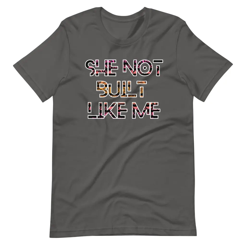 She Not Built Like Me t-shirt - Asphalt / S - T-Shirt