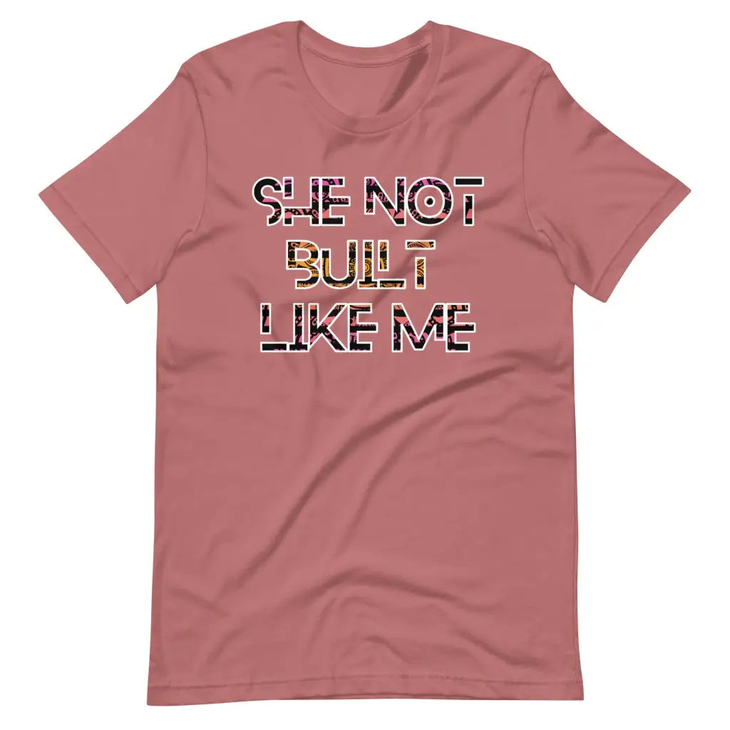 She Not Built Like Me t-shirt - Mauve / S - T-Shirt