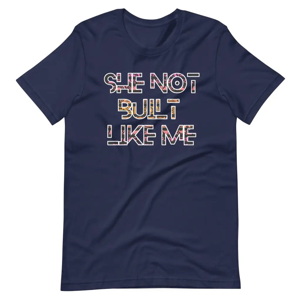 She Not Built Like Me t-shirt - Navy / S - T-Shirt