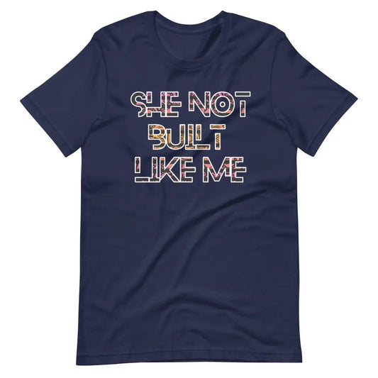 She Not Built Like Me t-shirt - Navy / S - T-Shirt