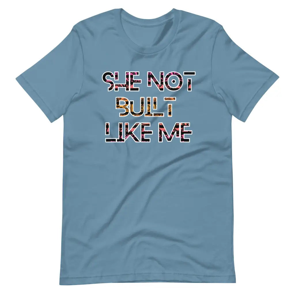 She Not Built Like Me t-shirt - Steel Blue / S - T-Shirt