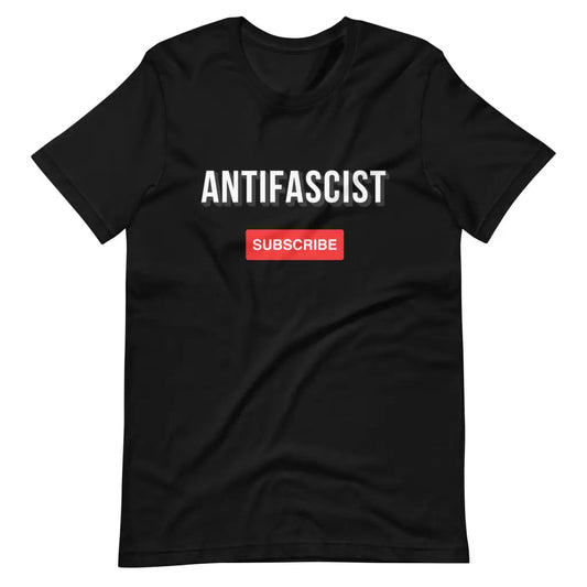 Subscribe to an Antifascist Future Unisex t-shirt - Black