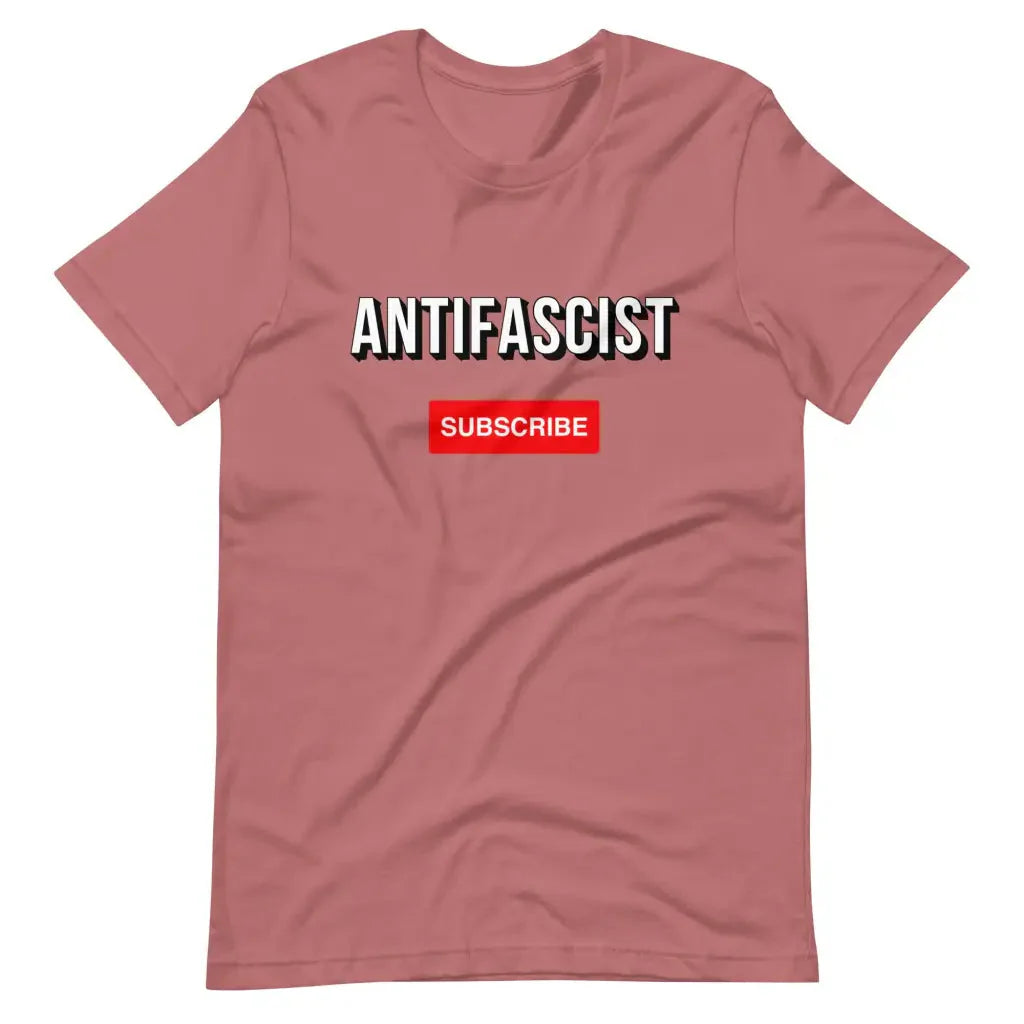 Subscribe to an Antifascist Future Unisex t-shirt - Mauve