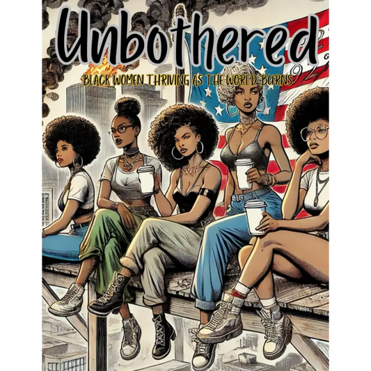Unbothered: BLACK WOMEN THRIVING AS THE WORLD BURNS - Book