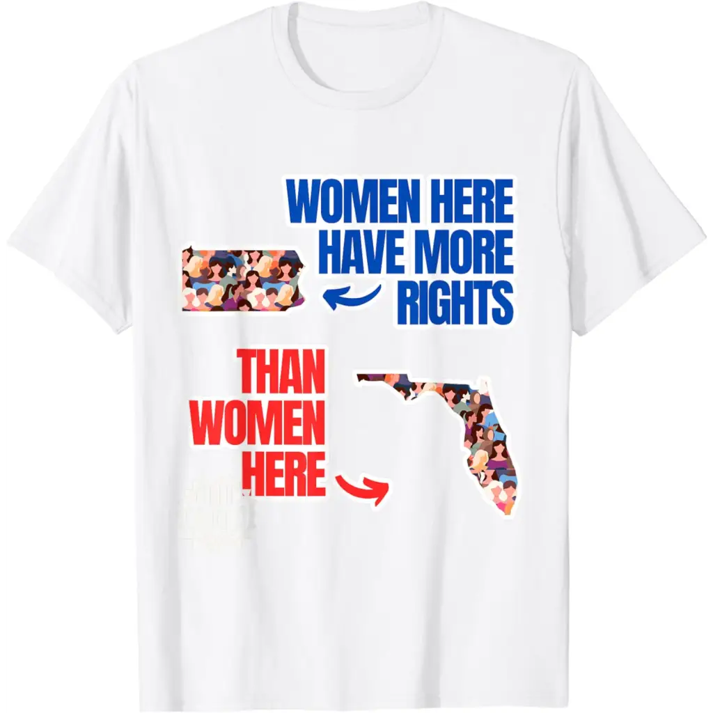 Women in Pennsylvania Have More Rights Than Florida T-Shirt