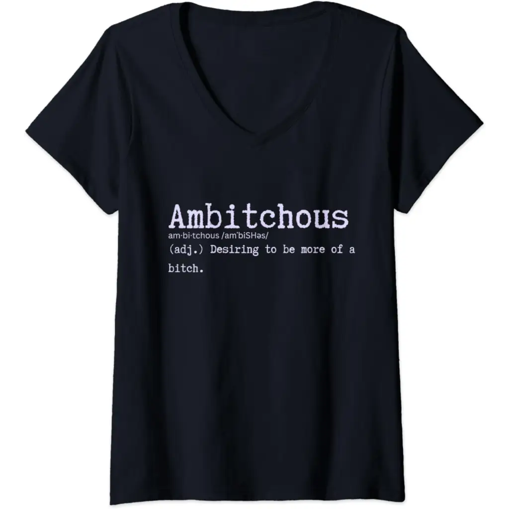 Womens Ambitchous: Desiring to be more of a B Funny V-Neck