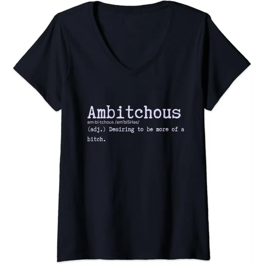 Womens Ambitchous: Desiring to be more of a B Funny V-Neck