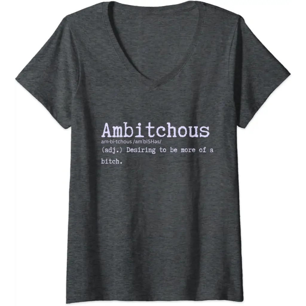 Womens Ambitchous: Desiring to be more of a B Funny V-Neck