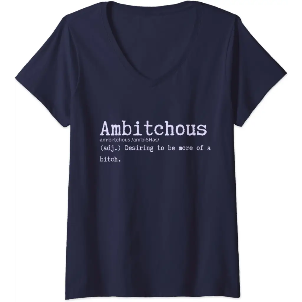 Womens Ambitchous: Desiring to be more of a B Funny V-Neck